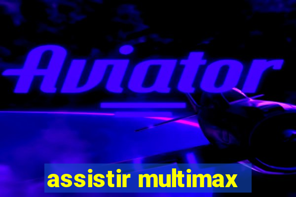 assistir multimax